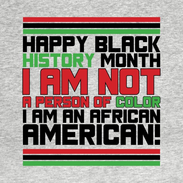 HAPPY BLACK HISTORY MONTH I AM NOT A PERSON OF COLOR I AM AN AFRICAN AMERICAN! TEE SWEATER HOODIE GIFT PRESENT BIRTHDAY CHRISTMAS by HumorAndVintageMerchShop